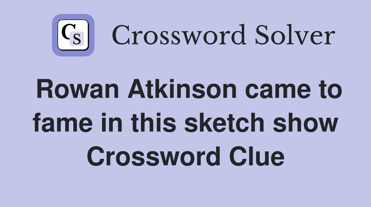 Rowan Atkinson came to fame in this sketch show Crossword Clue