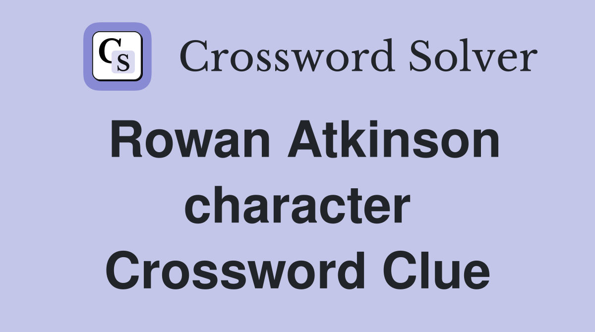 Rowan Atkinson character Crossword Clue