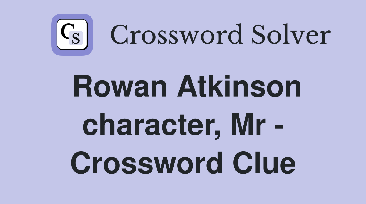 Rowan Atkinson character, Mr - Crossword Clue