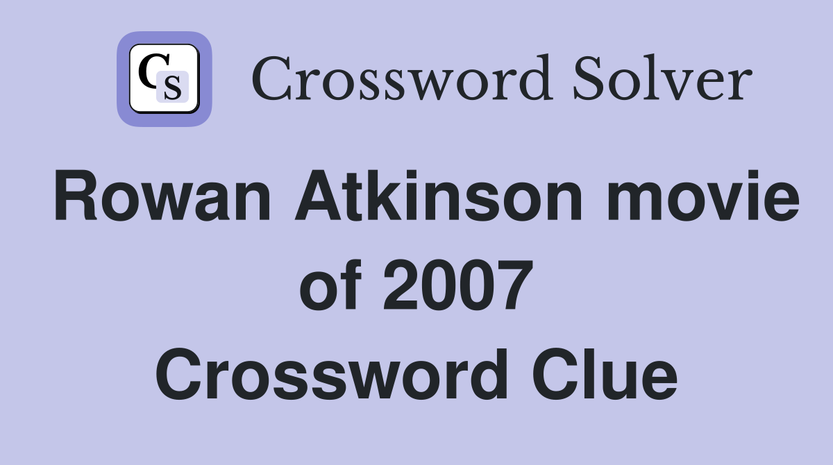 Rowan Atkinson movie of 2007 Crossword Clue