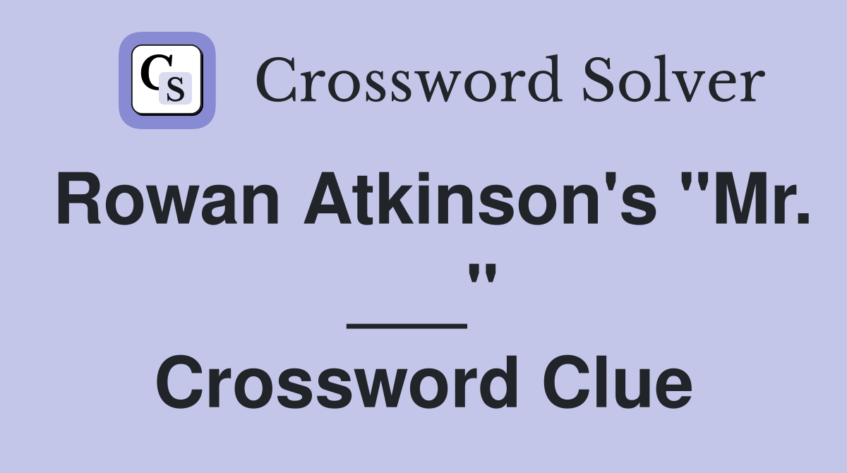 Rowan Atkinson's "Mr. ___" Crossword Clue