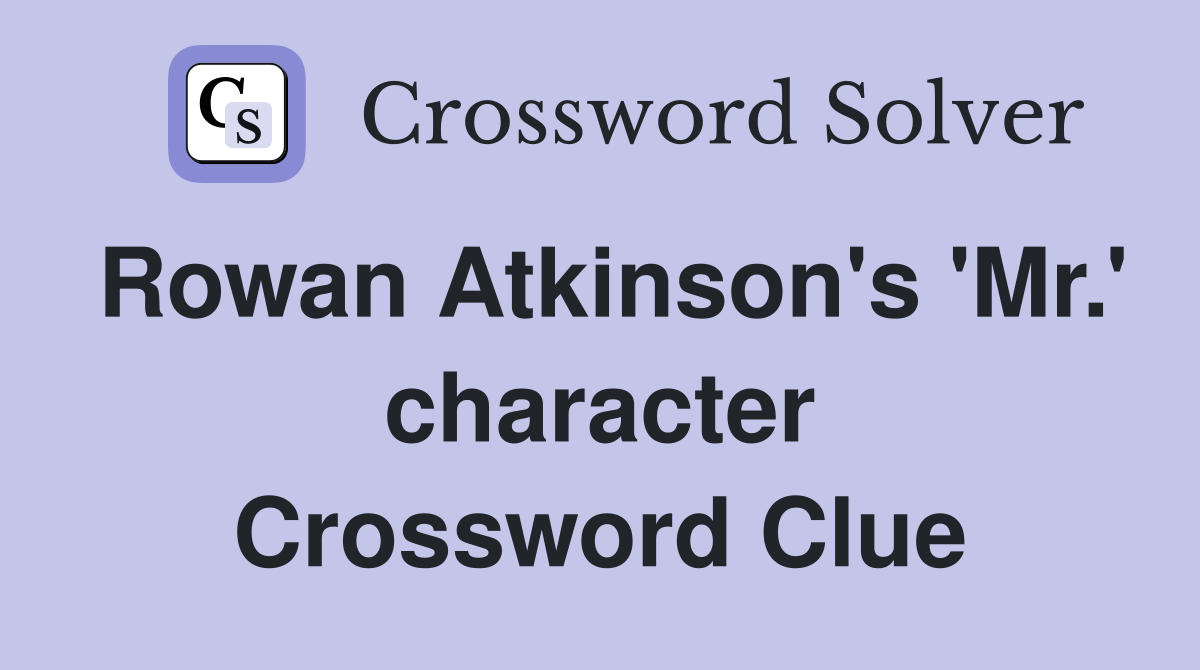 Rowan Atkinson's 'Mr.' character Crossword Clue