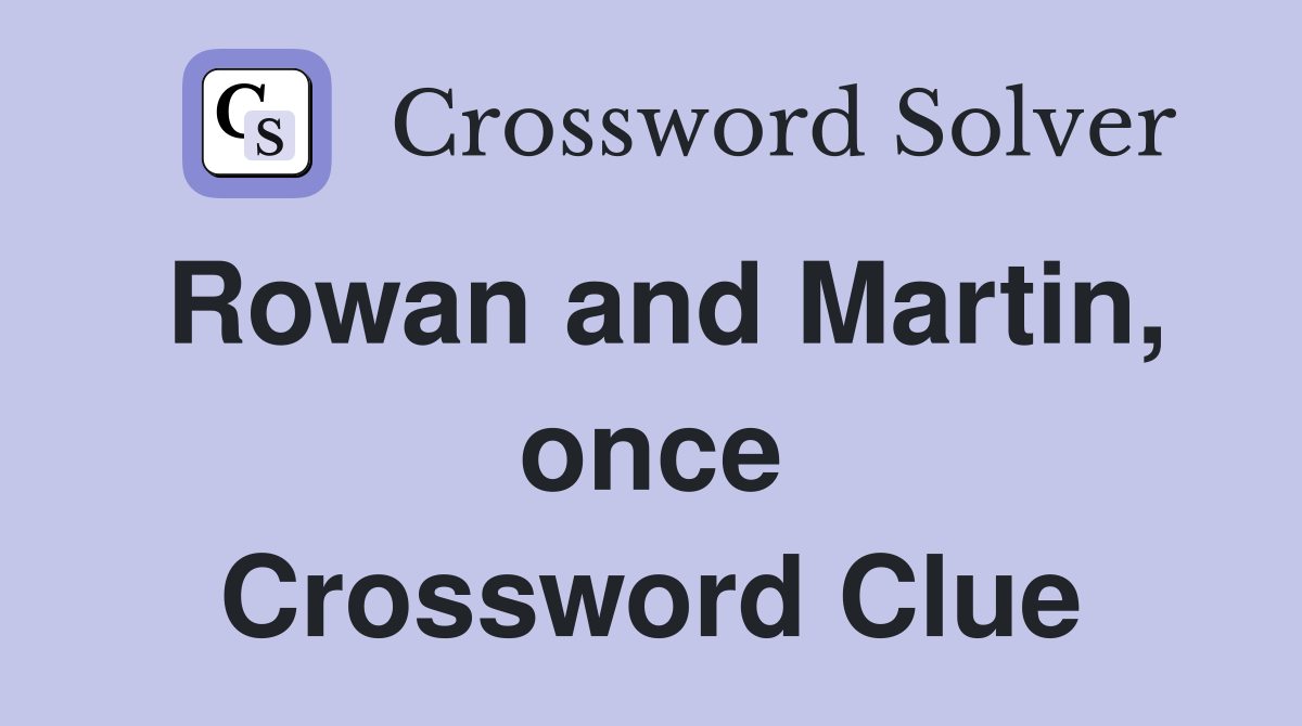 Rowan and Martin, once Crossword Clue