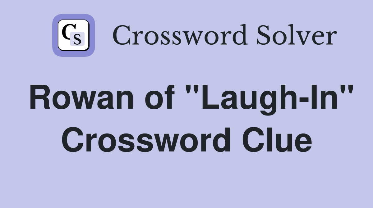 Rowan of "Laugh-In" Crossword Clue