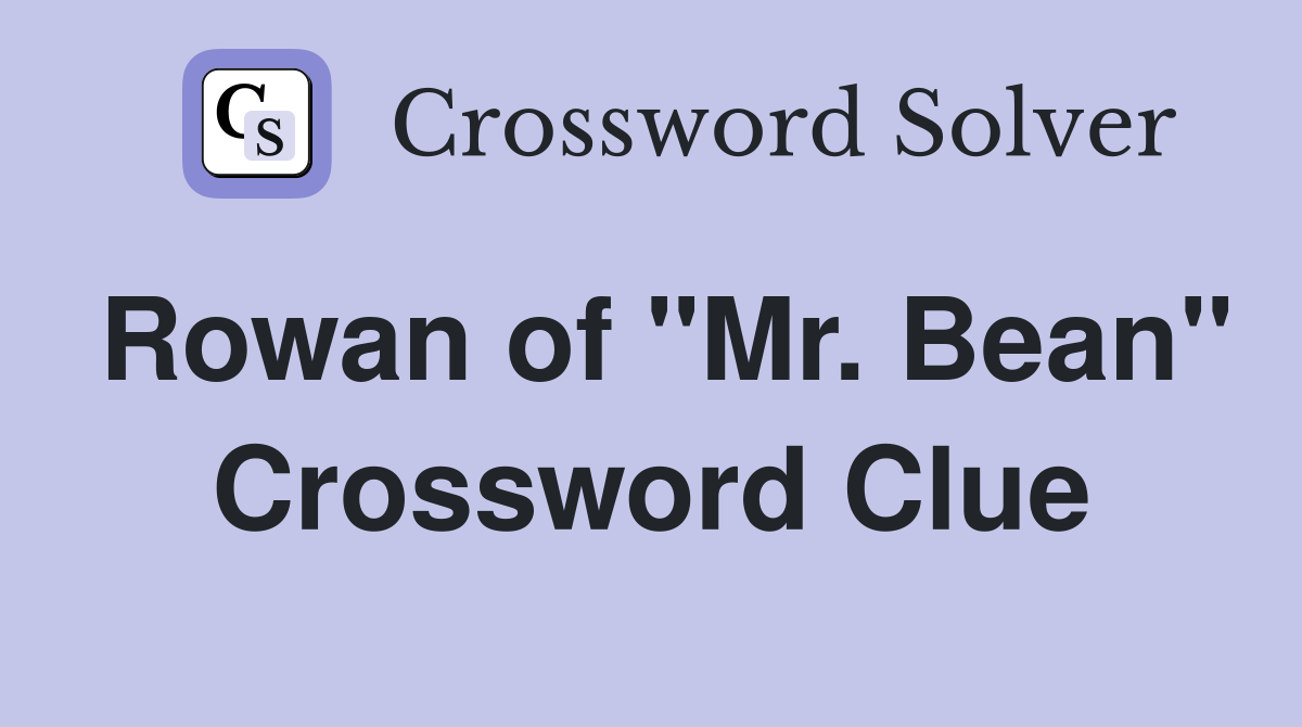 Rowan of "Mr. Bean" Crossword Clue