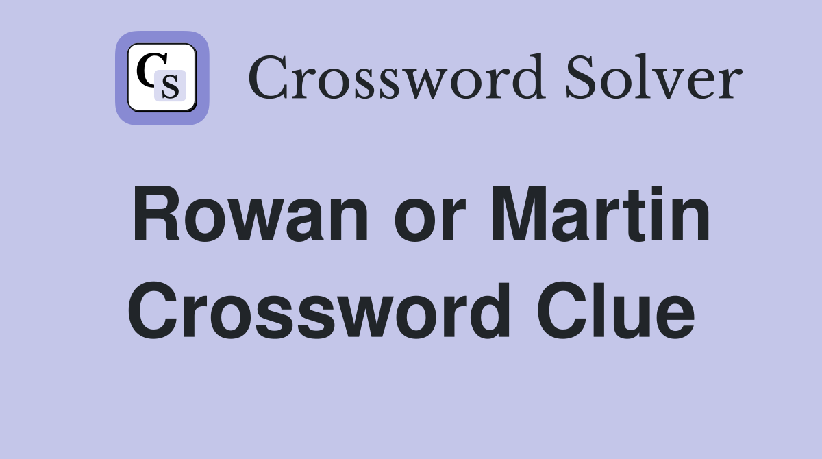 Rowan or Martin Crossword Clue