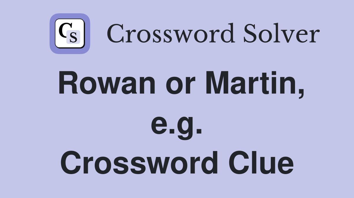 Rowan or Martin, e.g. Crossword Clue