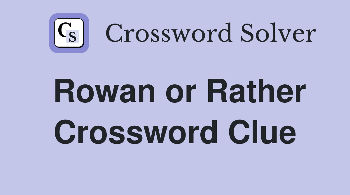 Rowan or Rather Crossword Clue