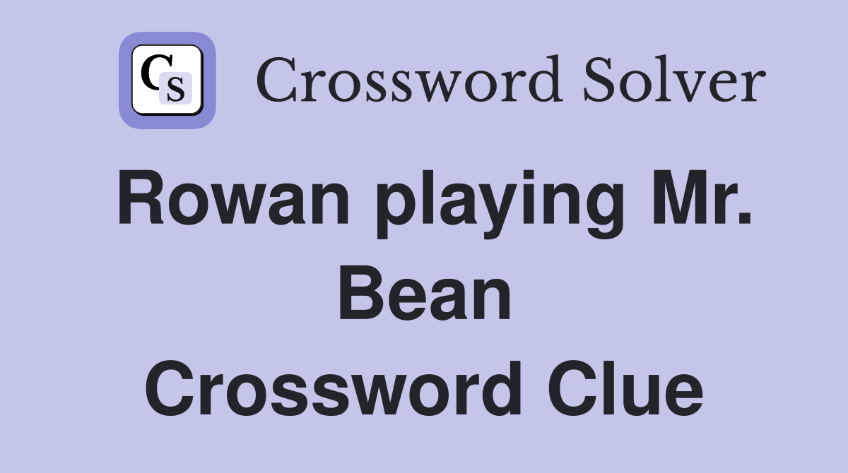 Rowan playing Mr. Bean Crossword Clue