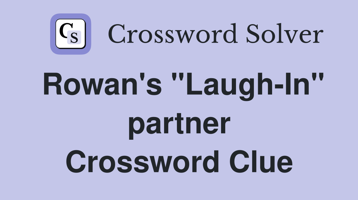 Rowan's "Laugh-In" partner Crossword Clue
