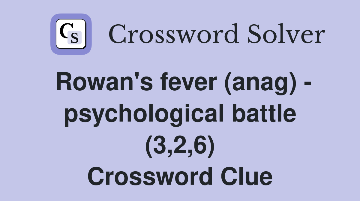 Rowan's fever (anag) - psychological battle (3,2,6) Crossword Clue