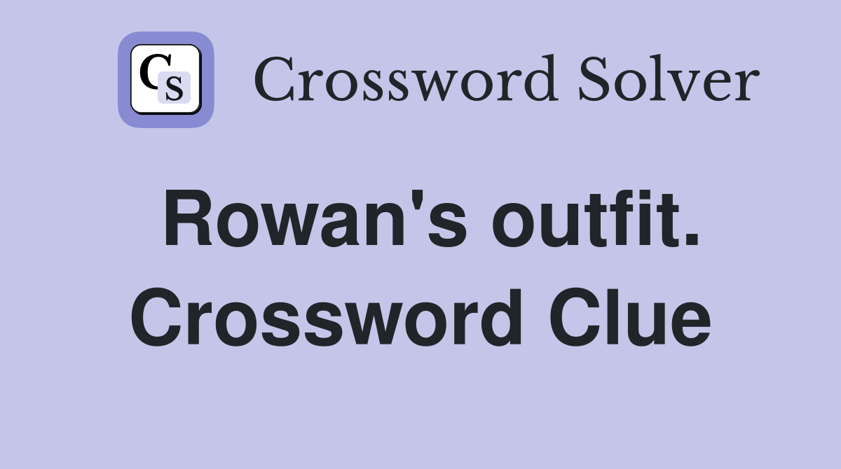 Rowan's outfit. Crossword Clue