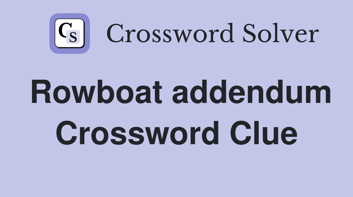 Rowboat addendum Crossword Clue