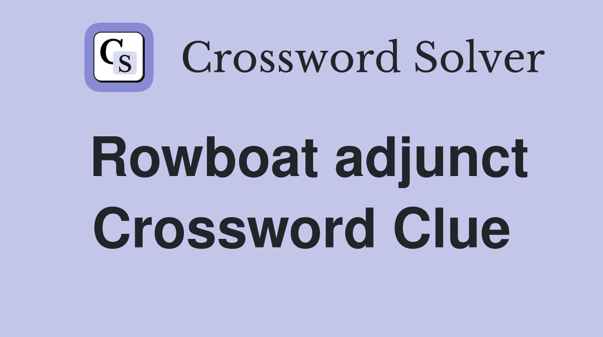 Rowboat adjunct Crossword Clue