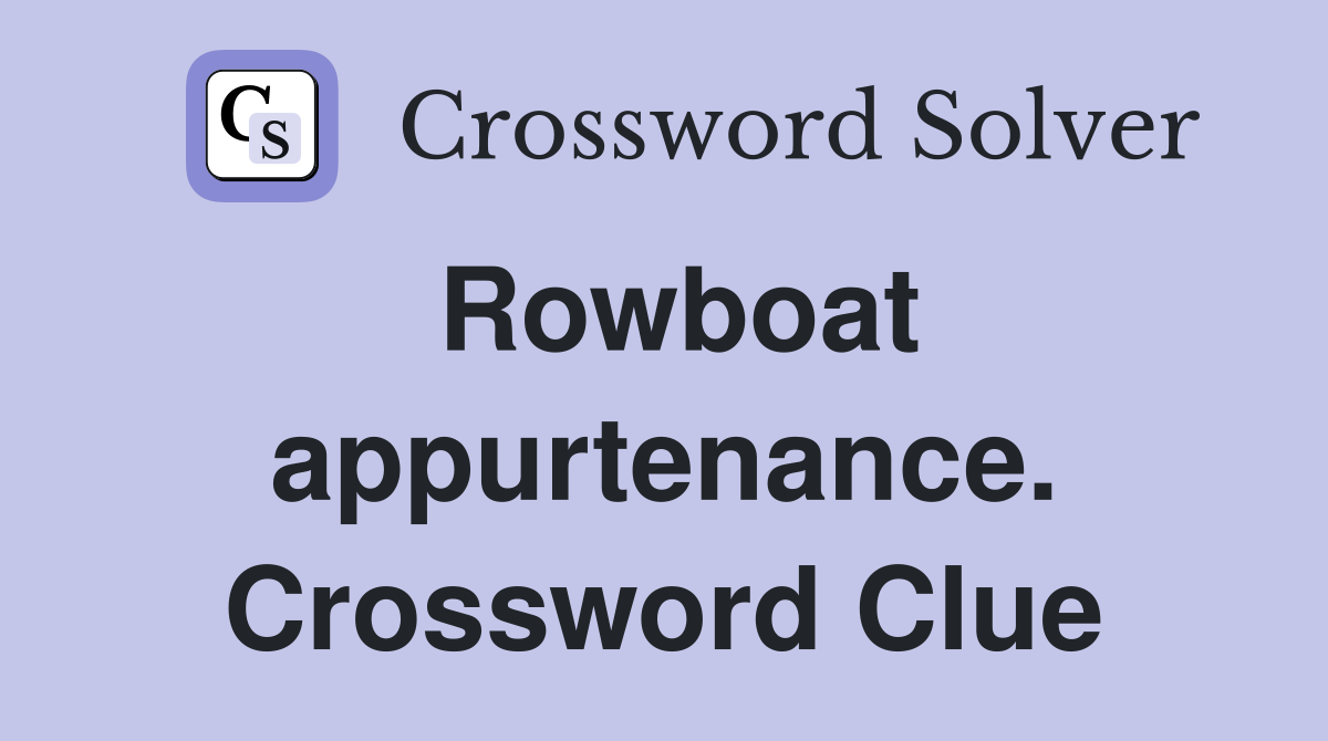 Rowboat appurtenance. Crossword Clue
