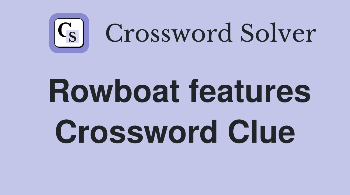 Rowboat features Crossword Clue