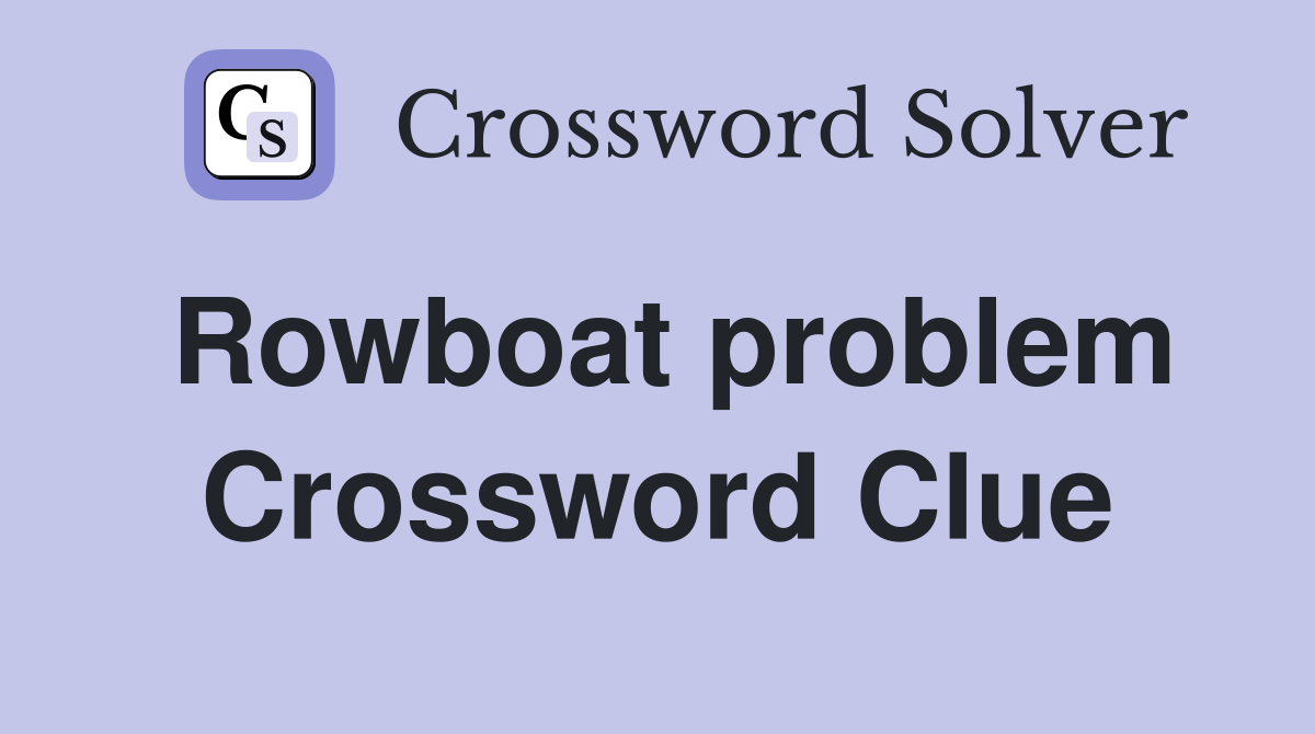 Rowboat problem Crossword Clue