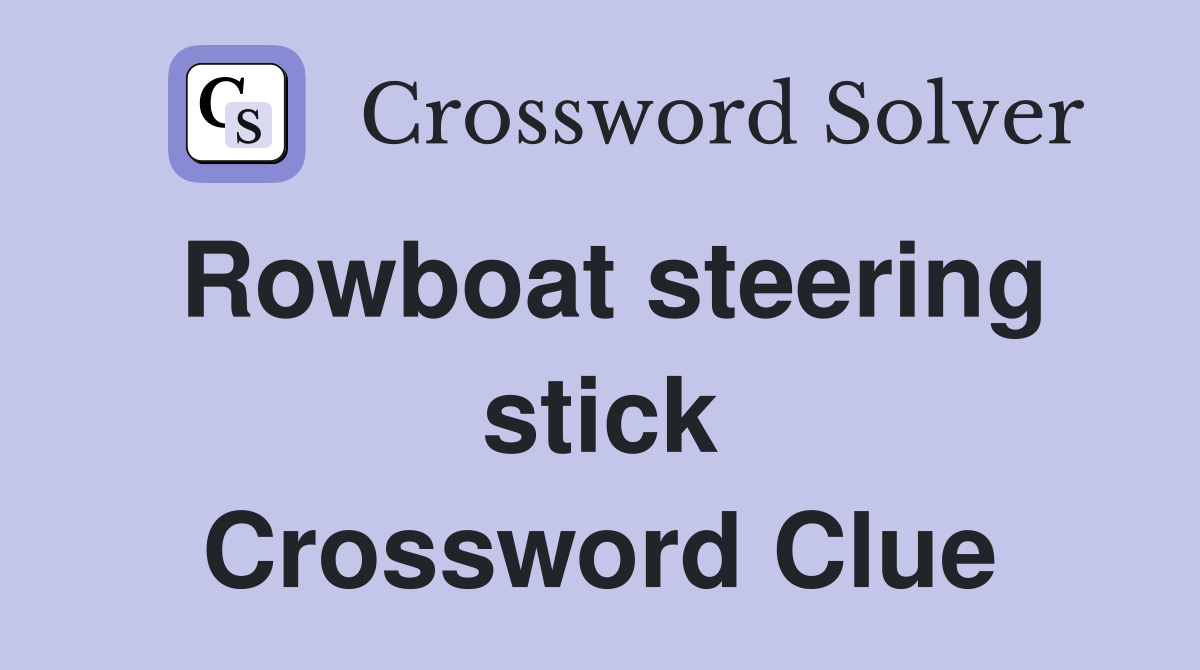 Rowboat steering stick Crossword Clue