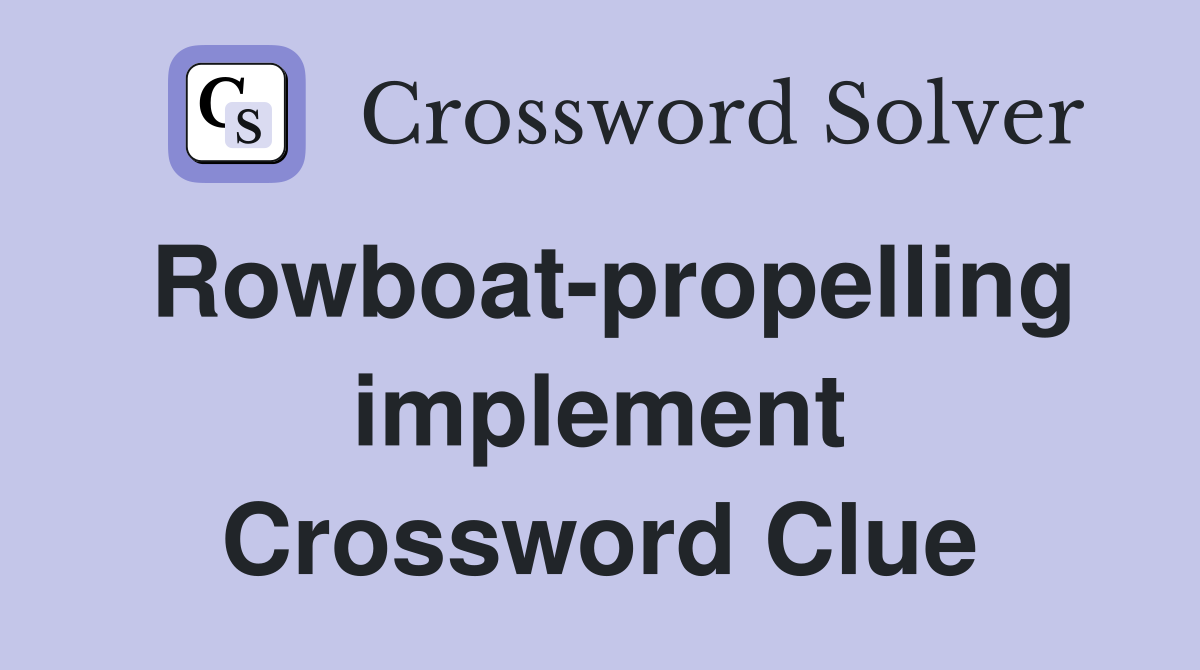 Rowboat-propelling implement Crossword Clue