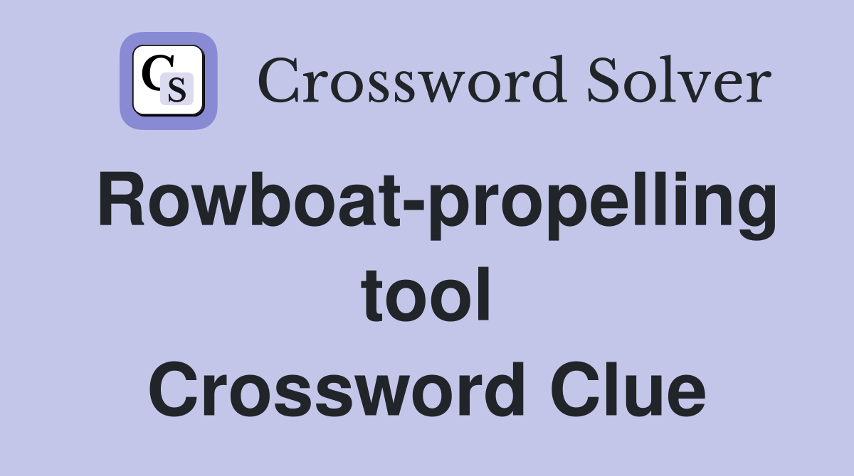 Rowboat-propelling tool Crossword Clue