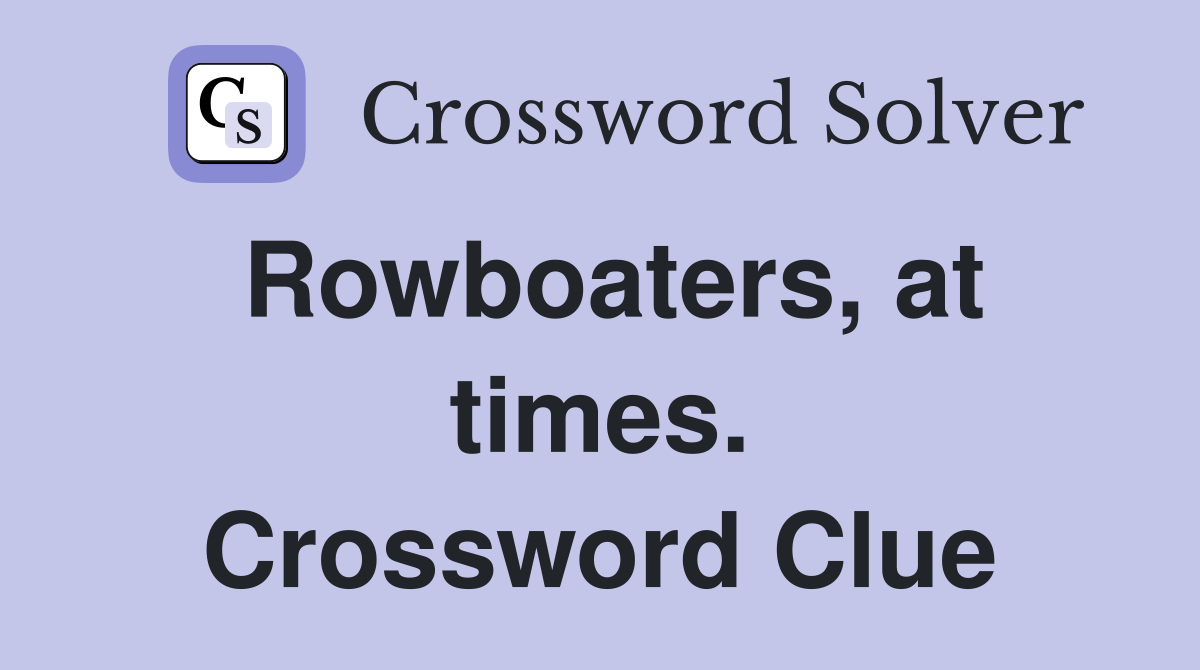 Rowboaters, at times. Crossword Clue