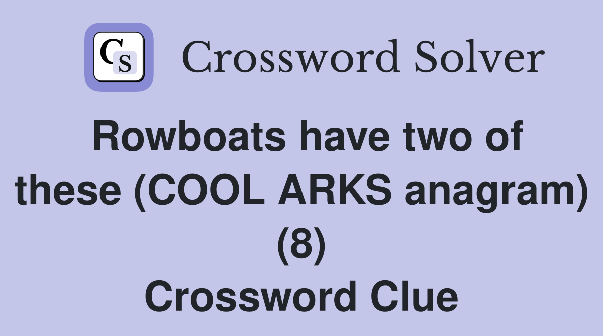 Rowboats have two of these (COOL ARKS anagram) (8) Crossword Clue