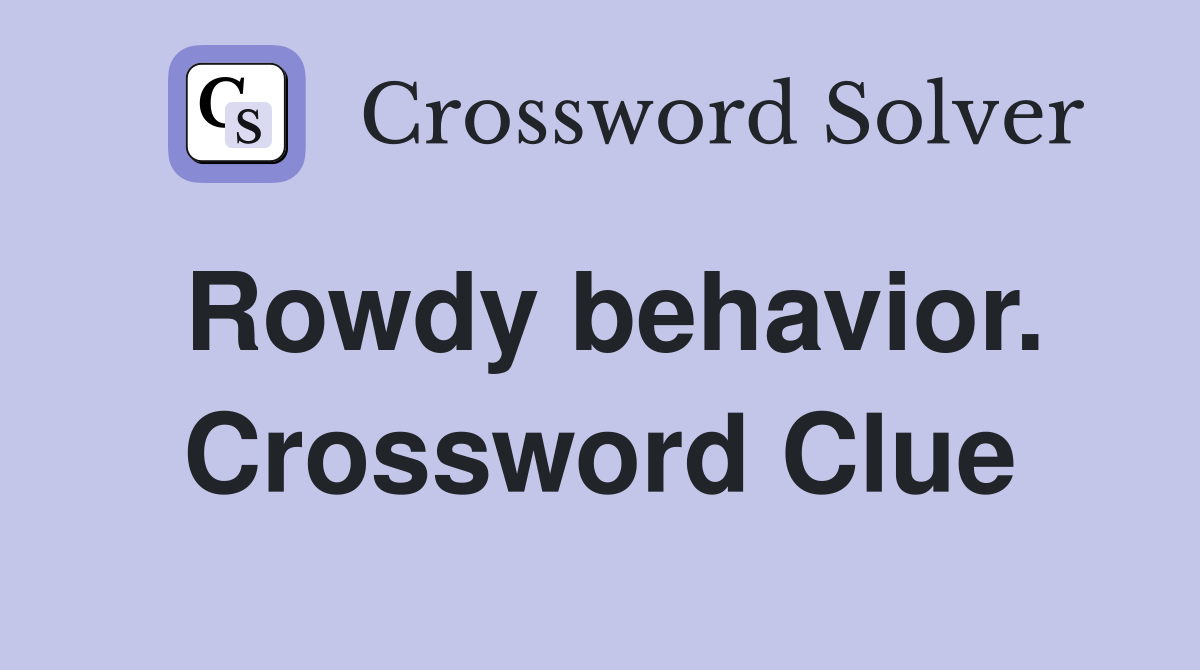 Rowdy behavior. Crossword Clue