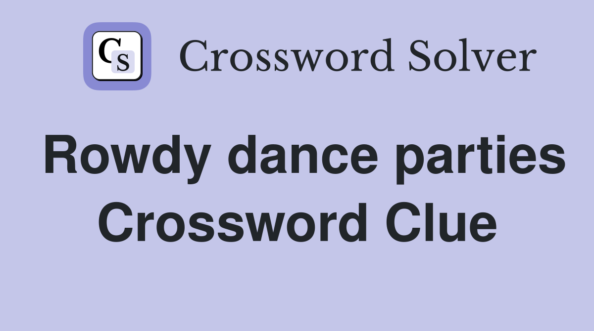 Rowdy dance parties Crossword Clue