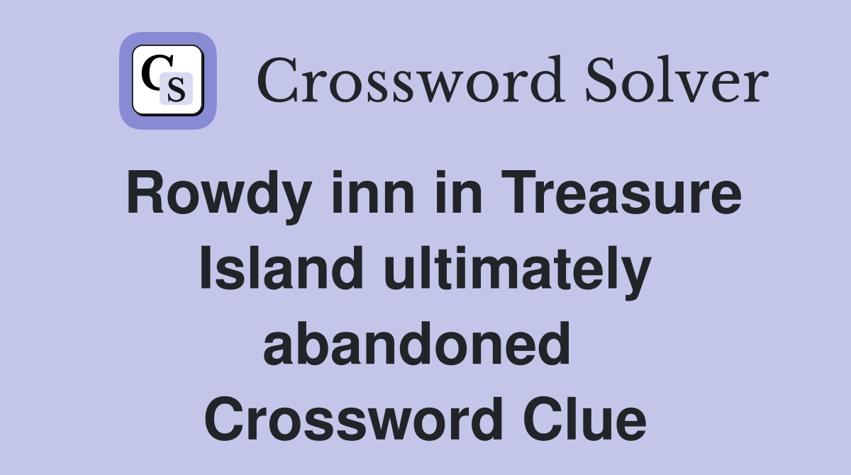 Rowdy inn in Treasure Island ultimately abandoned  Crossword Clue