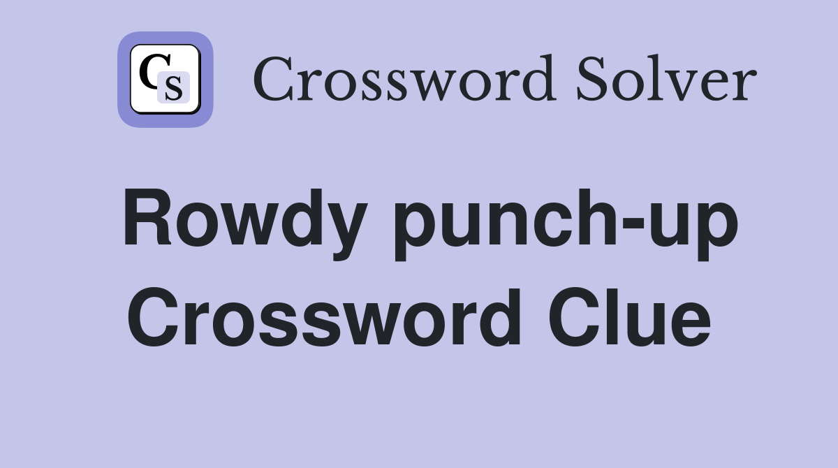 Rowdy punch-up Crossword Clue