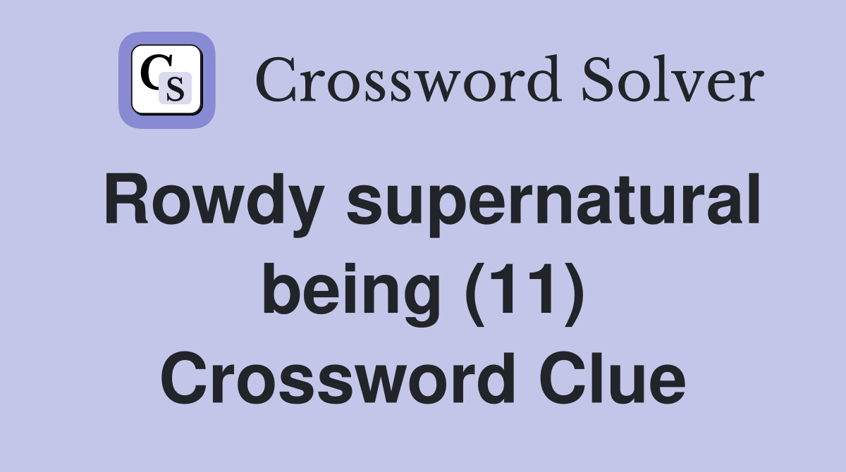 Rowdy supernatural being (11) Crossword Clue