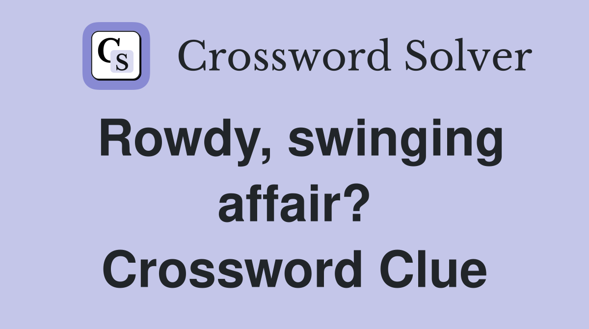 Rowdy, swinging affair? Crossword Clue