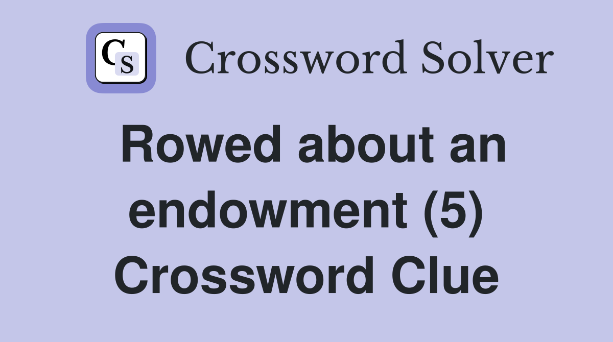 Rowed about an endowment (5) Crossword Clue