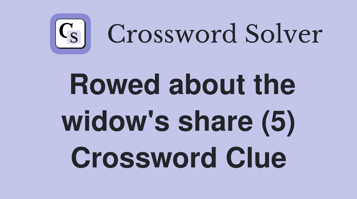 Rowed about the widow's share (5) Crossword Clue