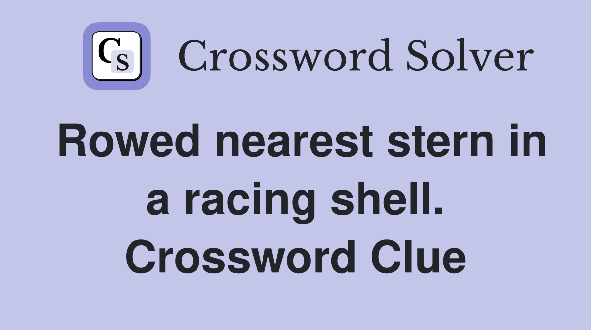 Rowed nearest stern in a racing shell. Crossword Clue