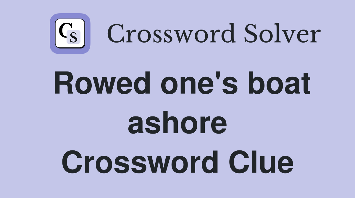 Rowed one's boat ashore Crossword Clue