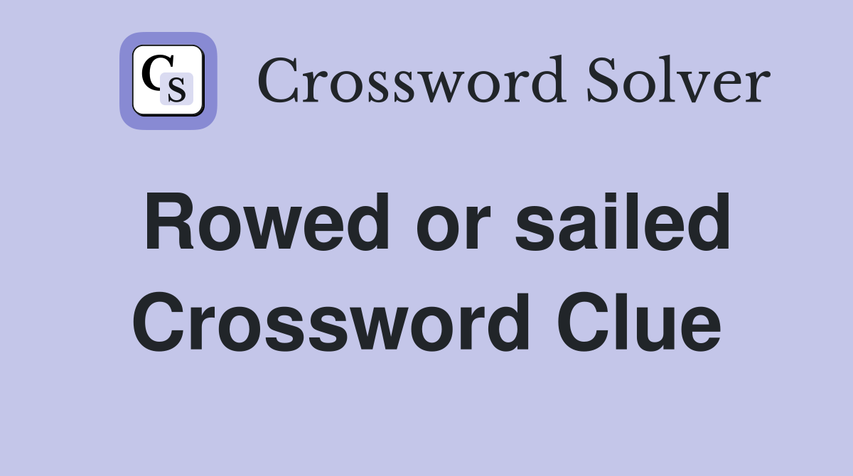 Rowed or sailed Crossword Clue