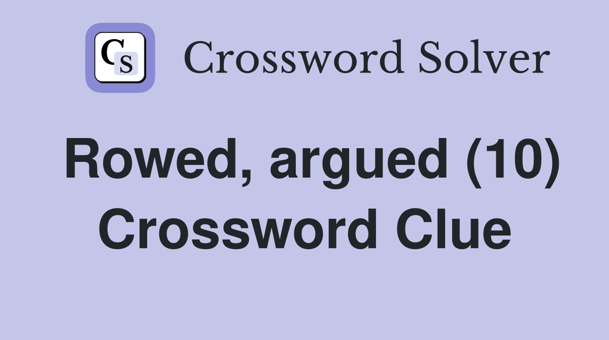 Rowed, argued (10) Crossword Clue