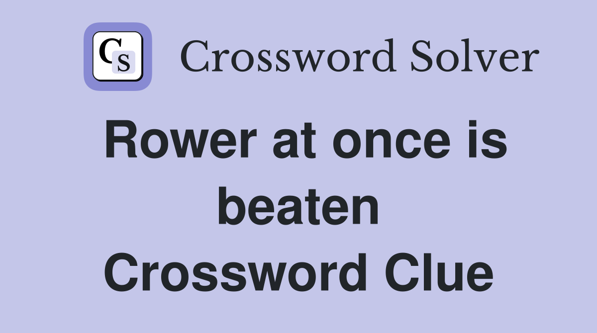 Rower at once is beaten Crossword Clue