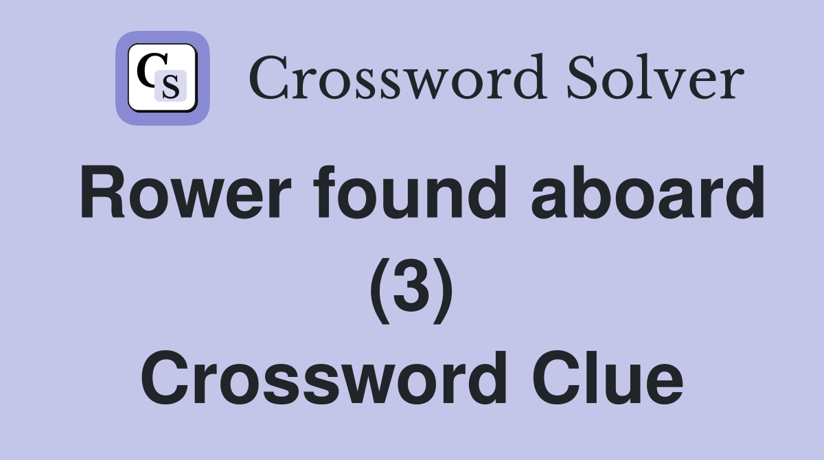 Rower found aboard (3) Crossword Clue