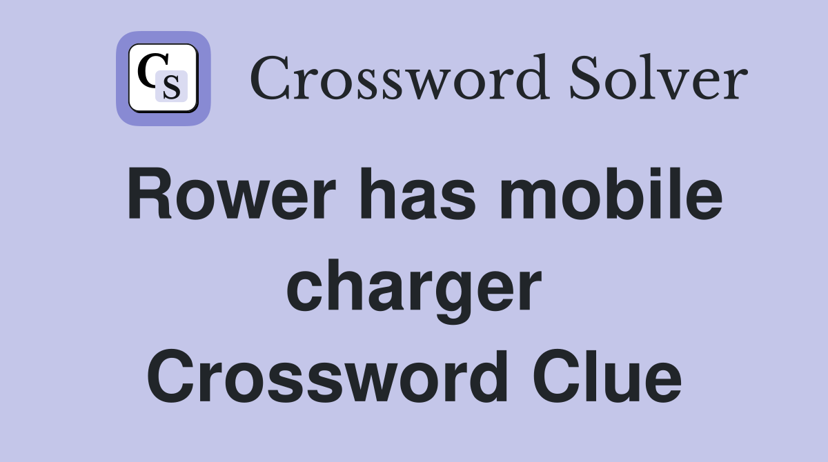 Rower has mobile charger Crossword Clue