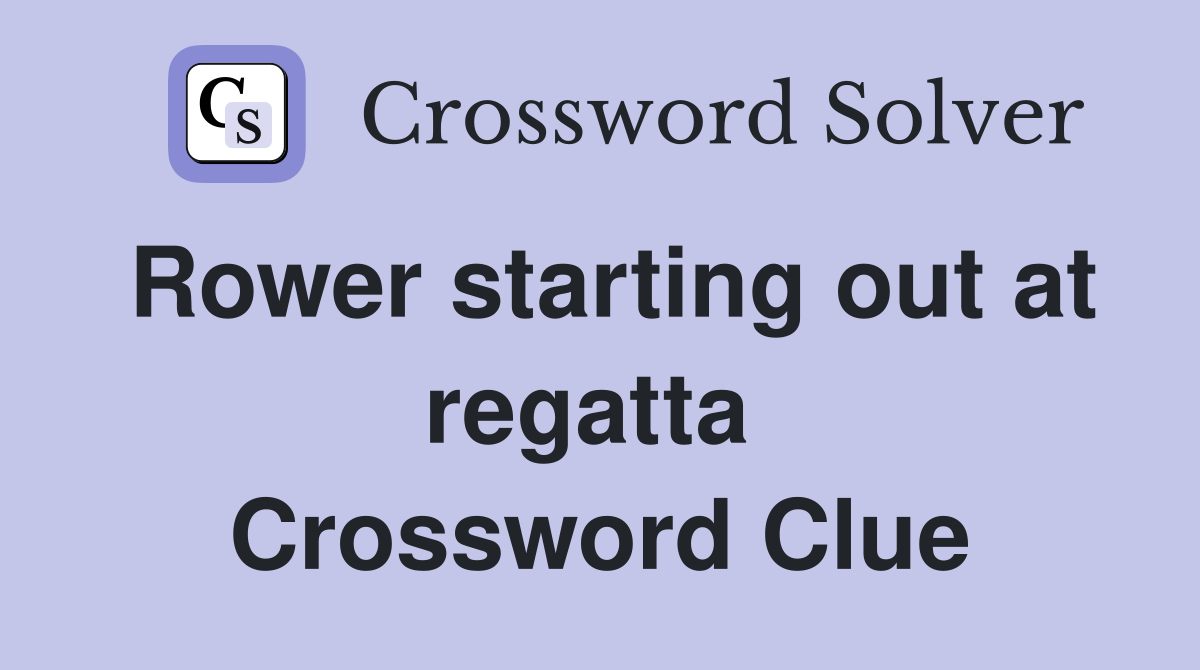 Rower starting out at regatta  Crossword Clue