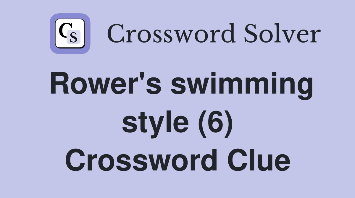 Rower's swimming style (6) Crossword Clue