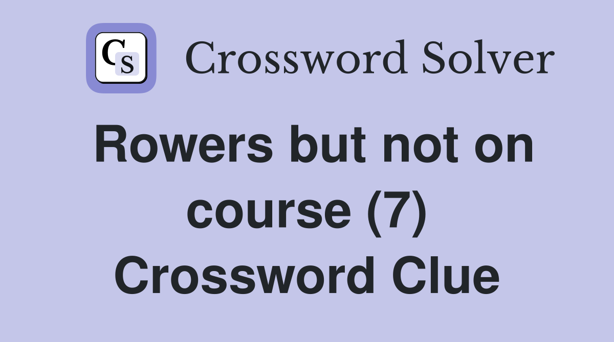 Rowers but not on course (7) Crossword Clue