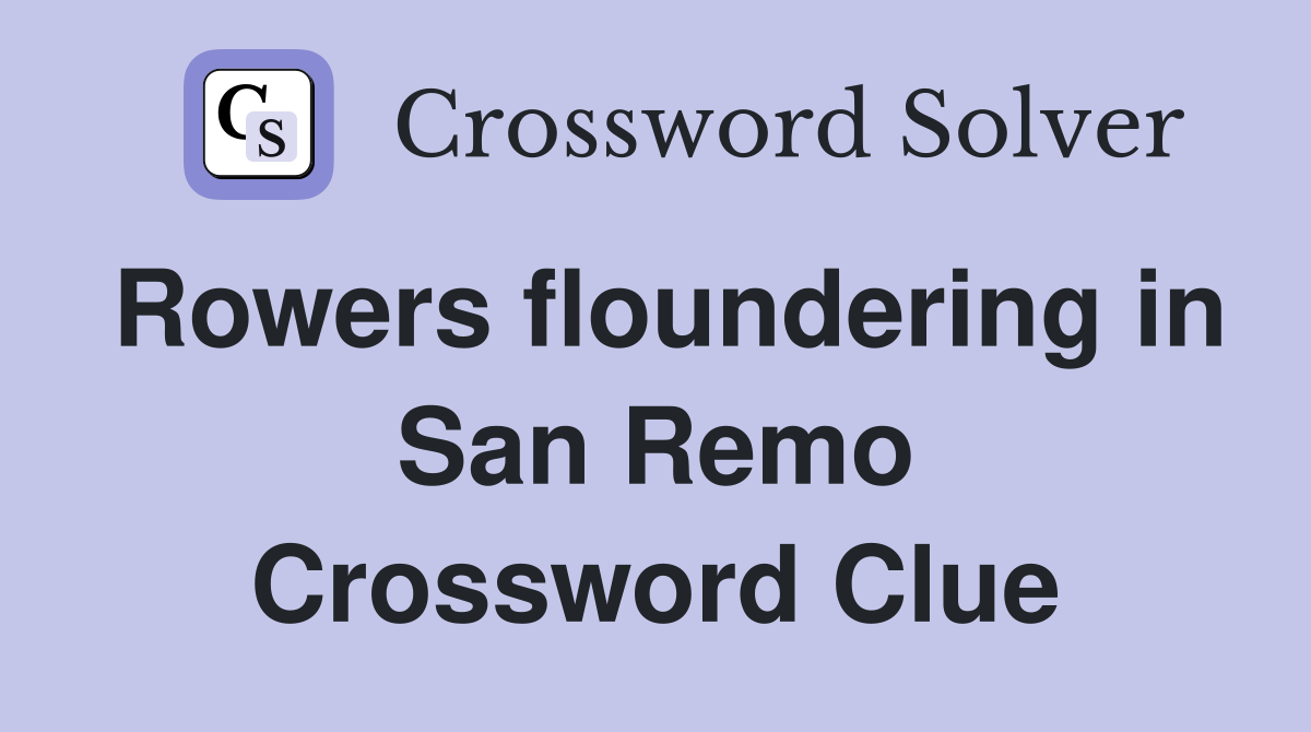 Rowers floundering in San Remo Crossword Clue