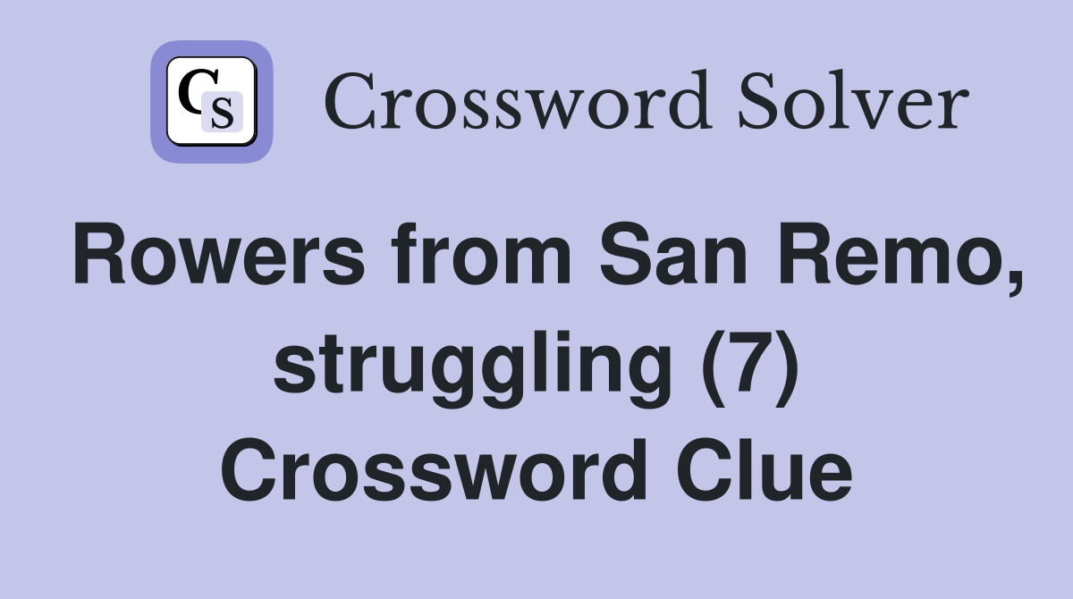Rowers from San Remo, struggling (7) Crossword Clue