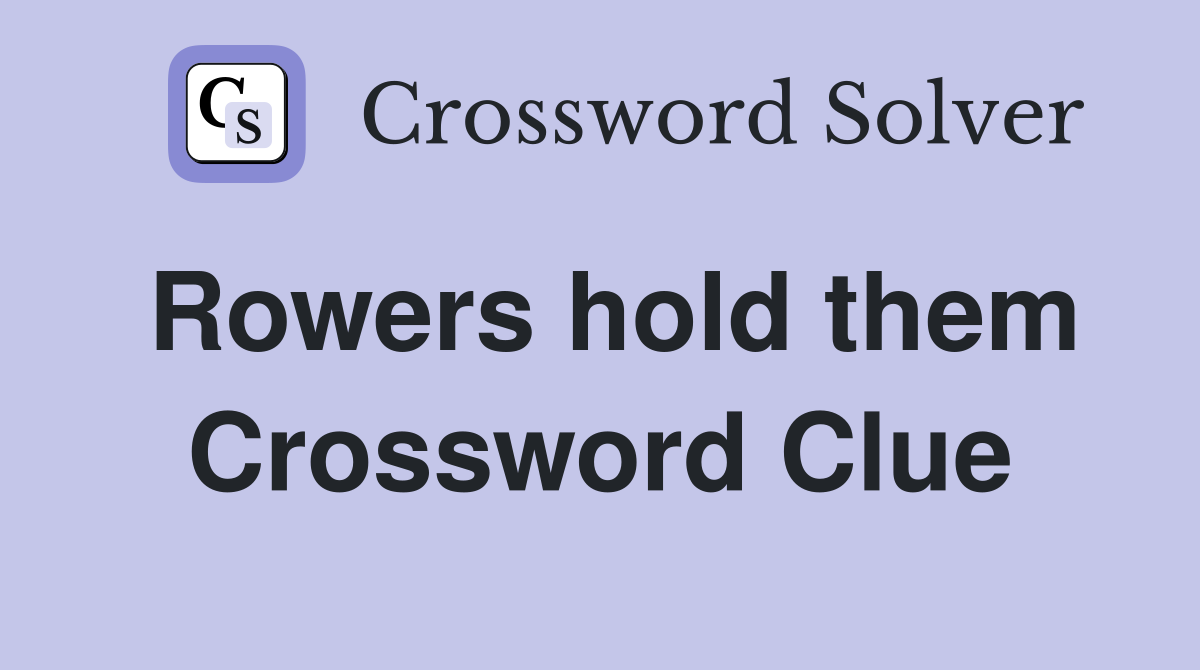 Rowers hold them Crossword Clue