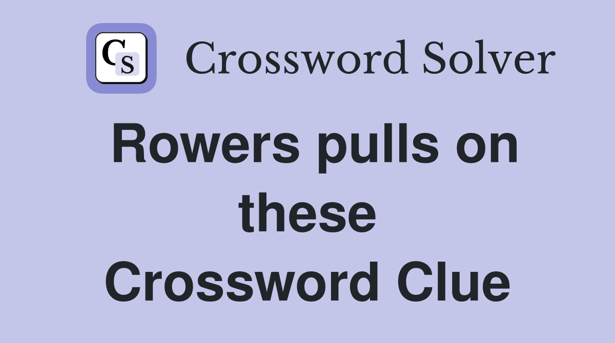 Rowers pulls on these Crossword Clue