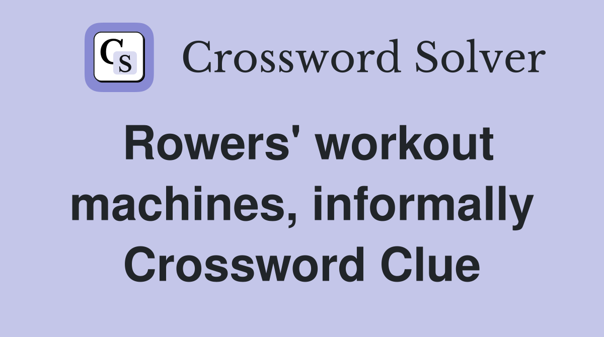 Rowers' workout machines, informally Crossword Clue