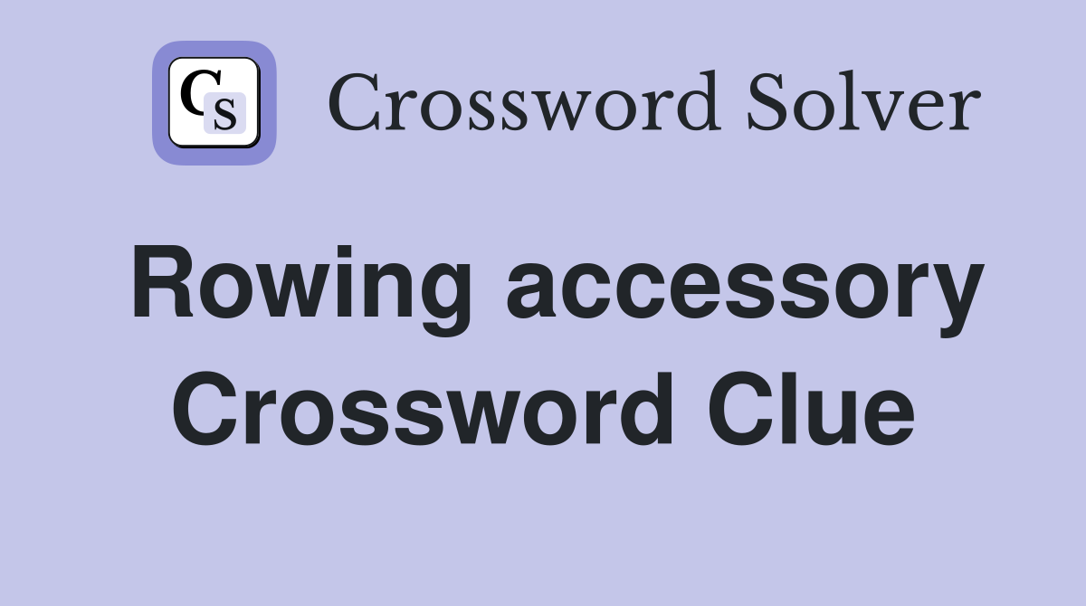 Rowing accessory Crossword Clue